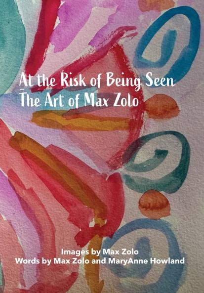 At The Risk of Being Seen - The Art of Max Zolo