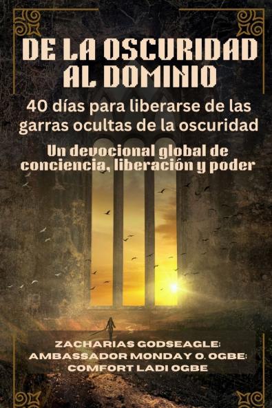 DE LA OSCURIDAD AL DOMINIO - 40 días para liberarse de las garras ocultas de la oscuridad