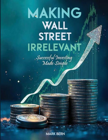 Making Wall Street Irrelevant Successful Investing Made Simple