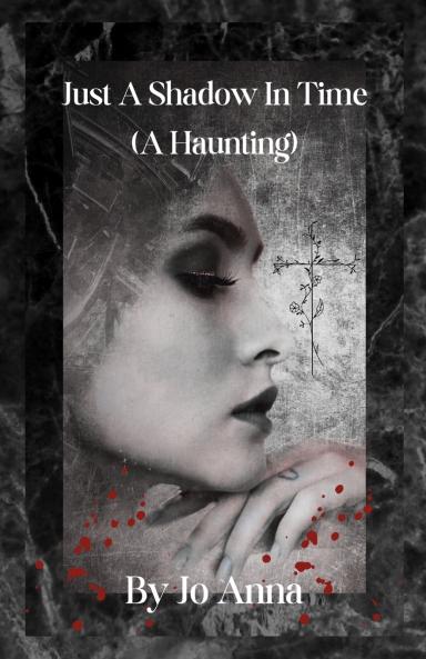 Just A Shadow In Time (A Haunting)