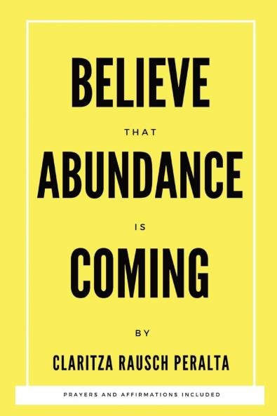 Believe That Abundance Is Coming