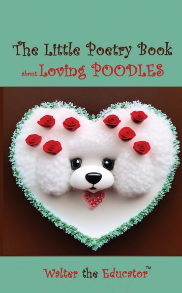 Little Poetry Book about Loving Poodles