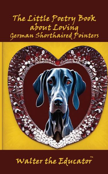 Little Poetry Book about Loving German Shorthaired Pointers