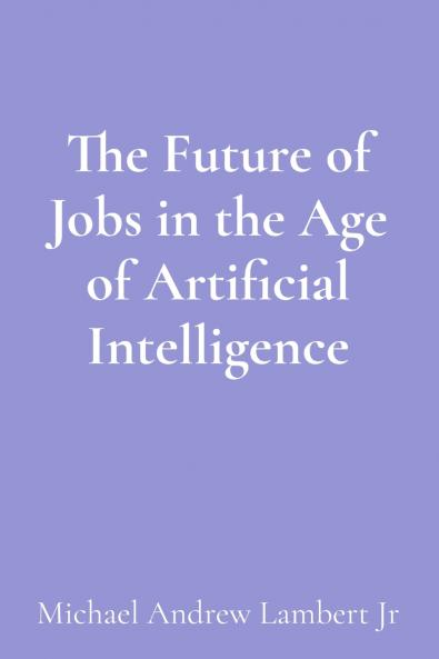 The Future of Jobs in the Age of Artificial Intelligence