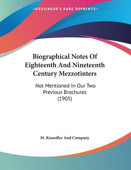 Biographical Notes Of Eighteenth And Nineteenth Century Mezzotinters
