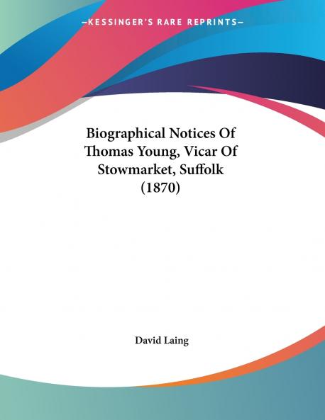 Biographical Notices Of Thomas Young Vicar Of Stowmarket Suffolk (1870)