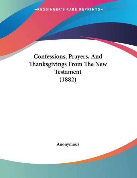 Confessions Prayers And Thanksgivings From The New Testament (1882)