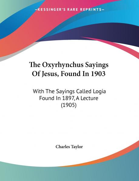The Oxyrhynchus Sayings Of Jesus Found In 1903