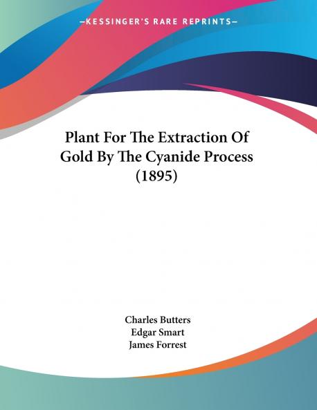 Plant For The Extraction Of Gold By The Cyanide Process (1895)