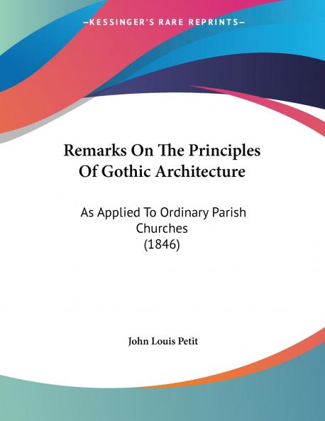 Remarks On The Principles Of Gothic Architecture