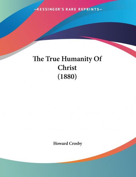 The True Humanity Of Christ (1880)