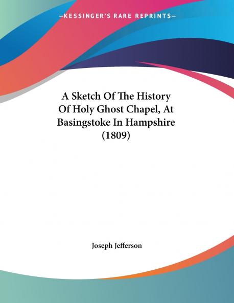 A Sketch Of The History Of Holy Ghost Chapel At Basingstoke In Hampshire (1809)