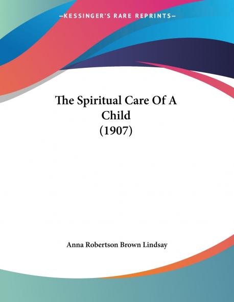 The Spiritual Care Of A Child (1907)