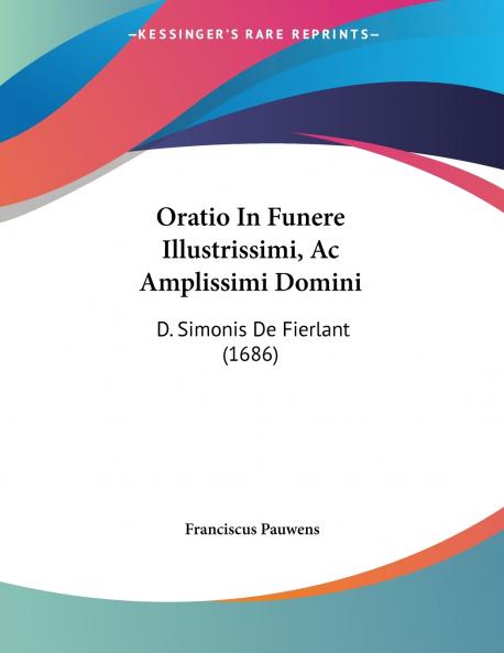 Oratio In Funere Illustrissimi Ac Amplissimi Domini