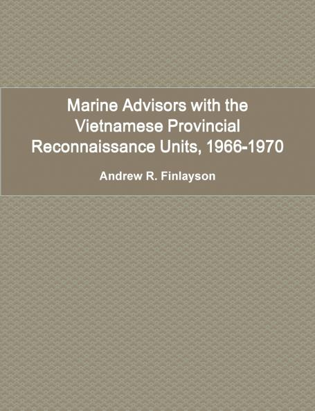 Marine Advisors with the Vietnamese Provincial Reconnaissance Units 1966-1970