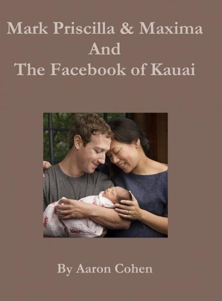 Mark Pricilla and Maxima Zuckerberg and the Facebook of Kauai