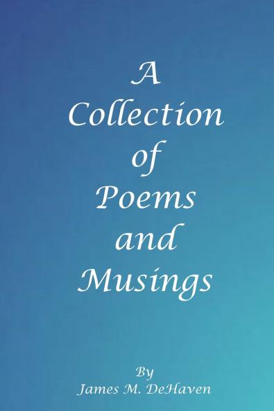A Collection of Poems and Musings