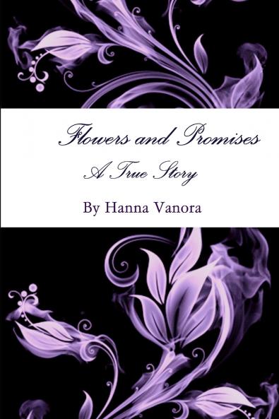Flowers and Promises  A True Story