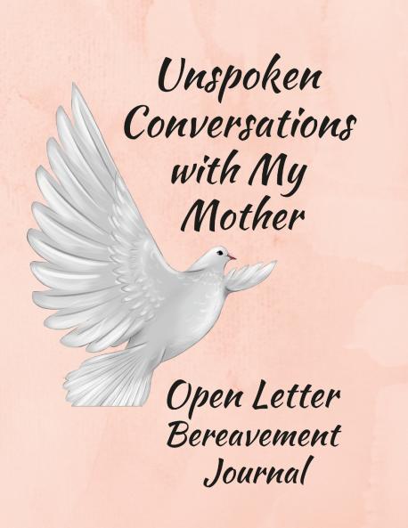 Unspoken Conversations with my Mother Open Letter Bereavement Journal