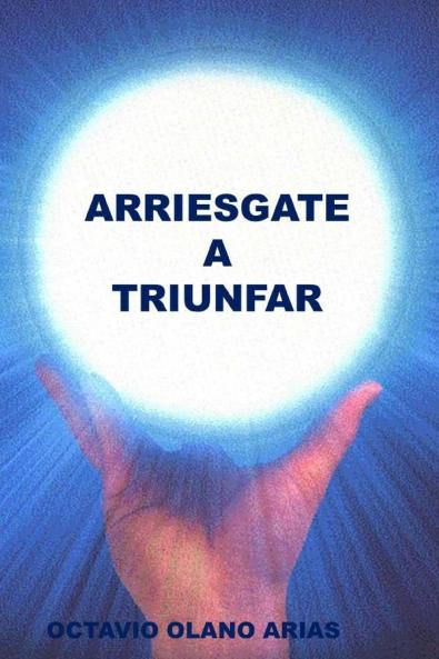 ARRIESGATE A TRIUNFAR