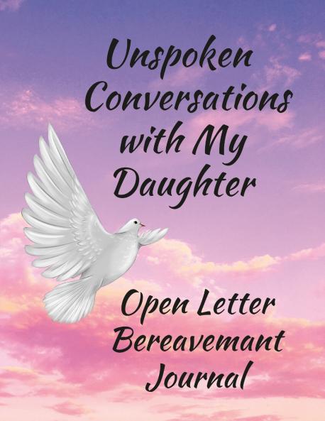 Unspoken Conversations with my Daughter Open Letter Bereavement Journal