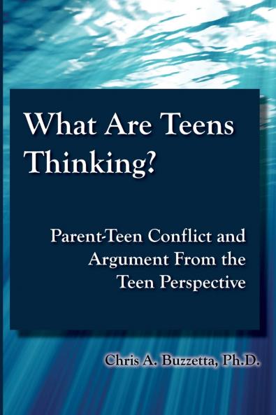 What Are Teens Thinking?  Parent-Teen Conflict and Argument From the Teen Perspective