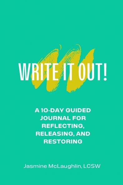 Write It Out! A 10-Day Guided Journal for Reflecting Releasing and Restoring