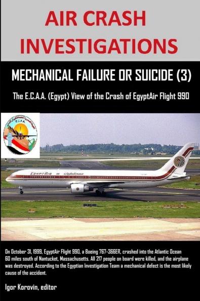 AIR CRASH INVESTIGATIONS MECHANICAL FAILURE OR SUICIDE? (3) The EC.A.A. (Egypt) View of the Crash of EgyptAir Flight 990