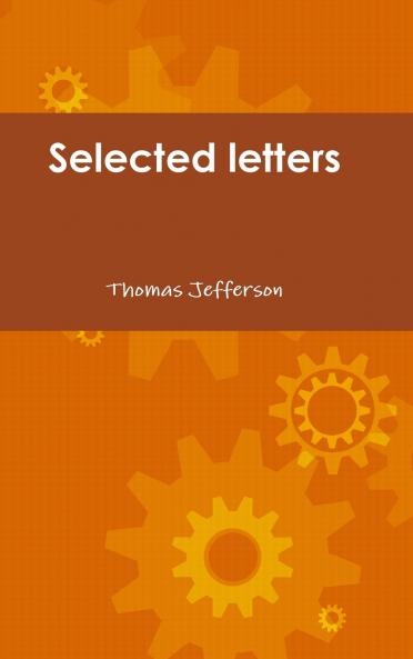 Selected letters of Thomas Jefferson