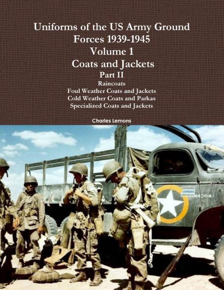 Uniforms of the US Army Ground Forces 1939-1945 Volume 1 Coats and Jackets Part II
