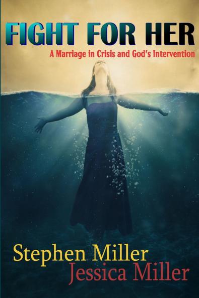 Fight For Her! A Marriage in Crisis and God's Intervention