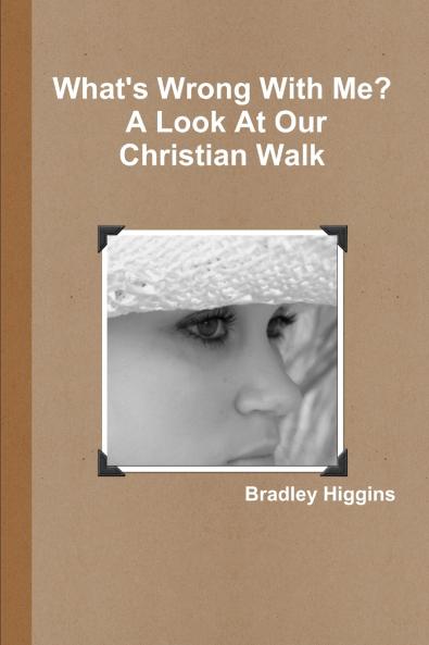 What's Wrong With Me? A Look At Our Christian Walk