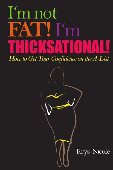 I'm Not Fat! I'm Thicksational! How to Get Your Confidence on the A-List!