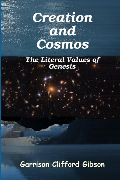 Creation and Cosmos - The Literal Values of Genesis