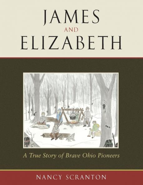 James and Elizabeth a True Story of Brave Ohio Pioneers