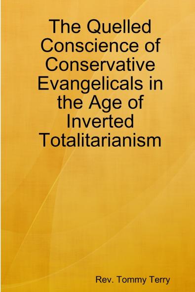 The Quelled Conscience of Conservative Evangelicals in the Age of Inverted Totalitarianism