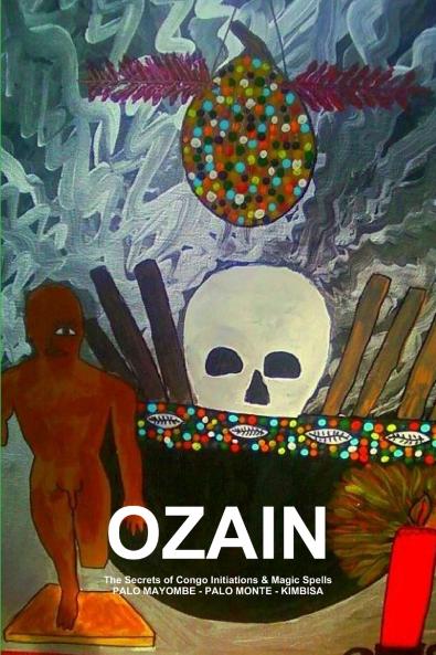 OZAINThe Secrets of Congo Initiations & Magic SpellsPALO MAYOMBE - PALO MONTE - KIMBISA