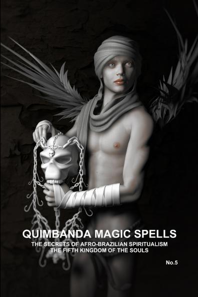 QUIMBANDA MAGIC SPELLS THE SECRETS OF AFRO-BRAZILIAN SPIRITUALISM THE FIFTH KINGDOM OF THE SOULS No.5