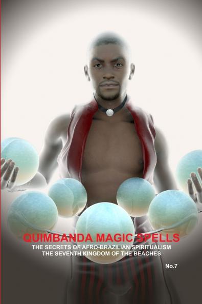 QUIMBANDA MAGIC SPELLS THE SECRETS OF AFRO-BRAZILIAN SPIRITUALISM THE SEVENTH KINGDOM OF THE BEACHES No.7