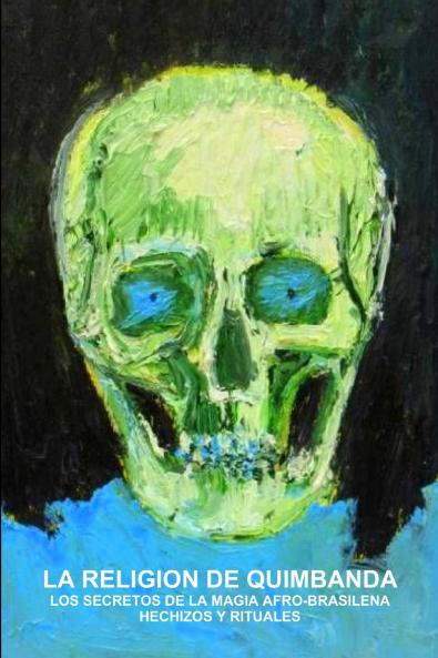 LA RELIGION DE QUIMBANDA LOS SECRETOS DE LA MAGIA AFRO-BRASILENA HECHIZOS Y RITUALES