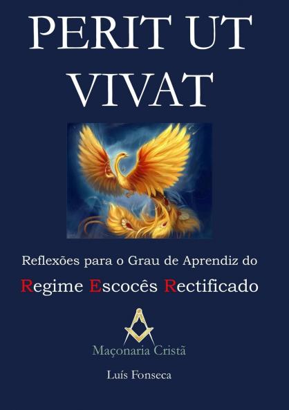 Perit Ut Vivat - Reflexões para o Grau de Aprendiz do Regime Escocês Rectificado