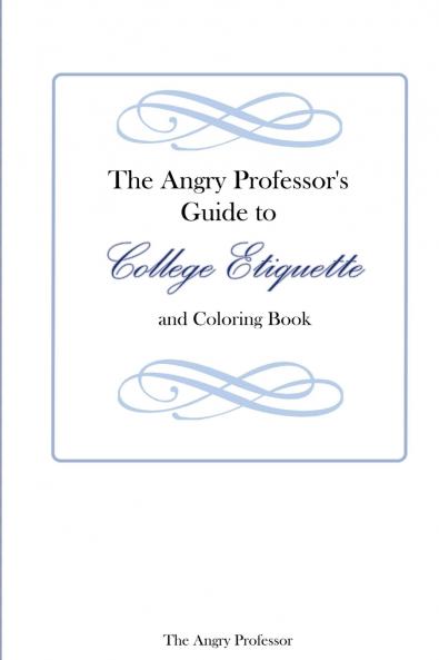 The Angry Professor's Guide to College Etiquette and Coloring Book