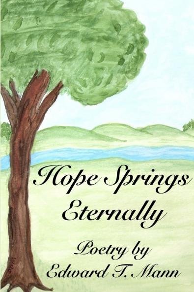 Hope Springs Eternally Poetry by Edward T. Mann