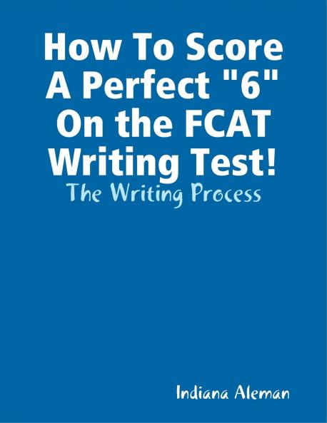 How To Score A Perfect 6 On the FCAT Writing Test!