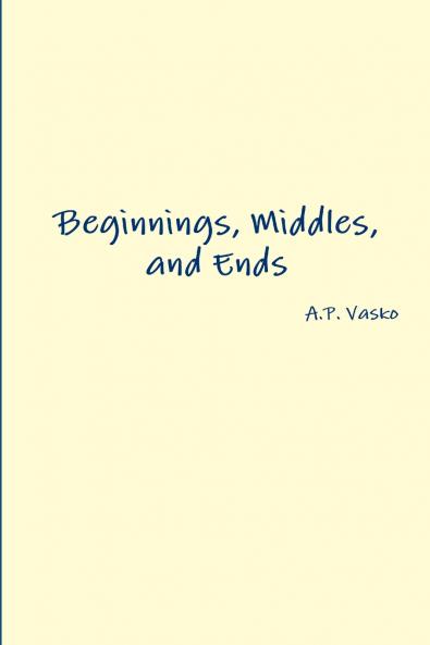 Beginnings Middles and Ends