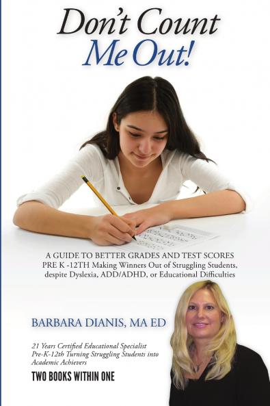 Don't Count Me Out! A GUIDE TO BETTER GRADES AND TEST SCORES PRE K -12TH
