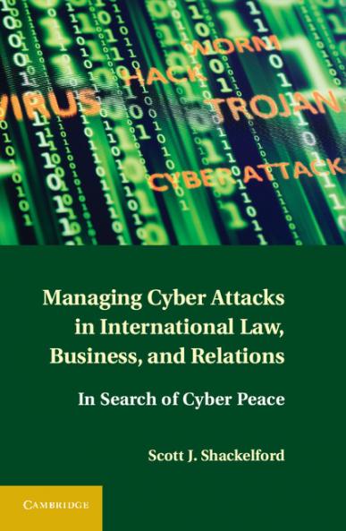 Managing Cyber Attacks in International Law Business and Relations