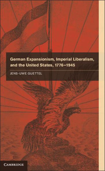 German Expansionism Imperial Liberalism and the United States 1776-1945