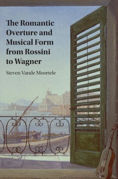The Romantic Overture and Musical Form from Rossini to Wagner