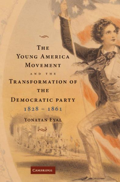The Young America Movement and the Transformation of the Democratic Party 1828 1861